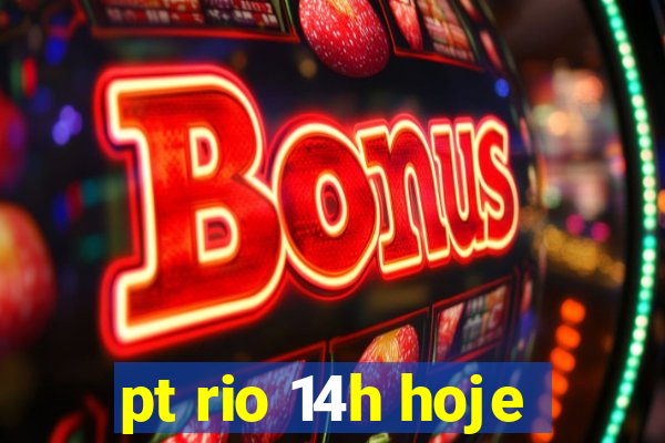 pt rio 14h hoje